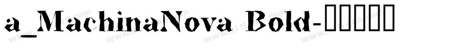 a_MachinaNova Bold字体转换